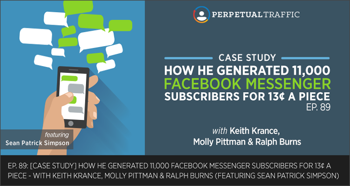 Episode Case Study How He Generated 11 000 Facebook Messenger Subscribers For 13 Apiece Perpetual Traffic