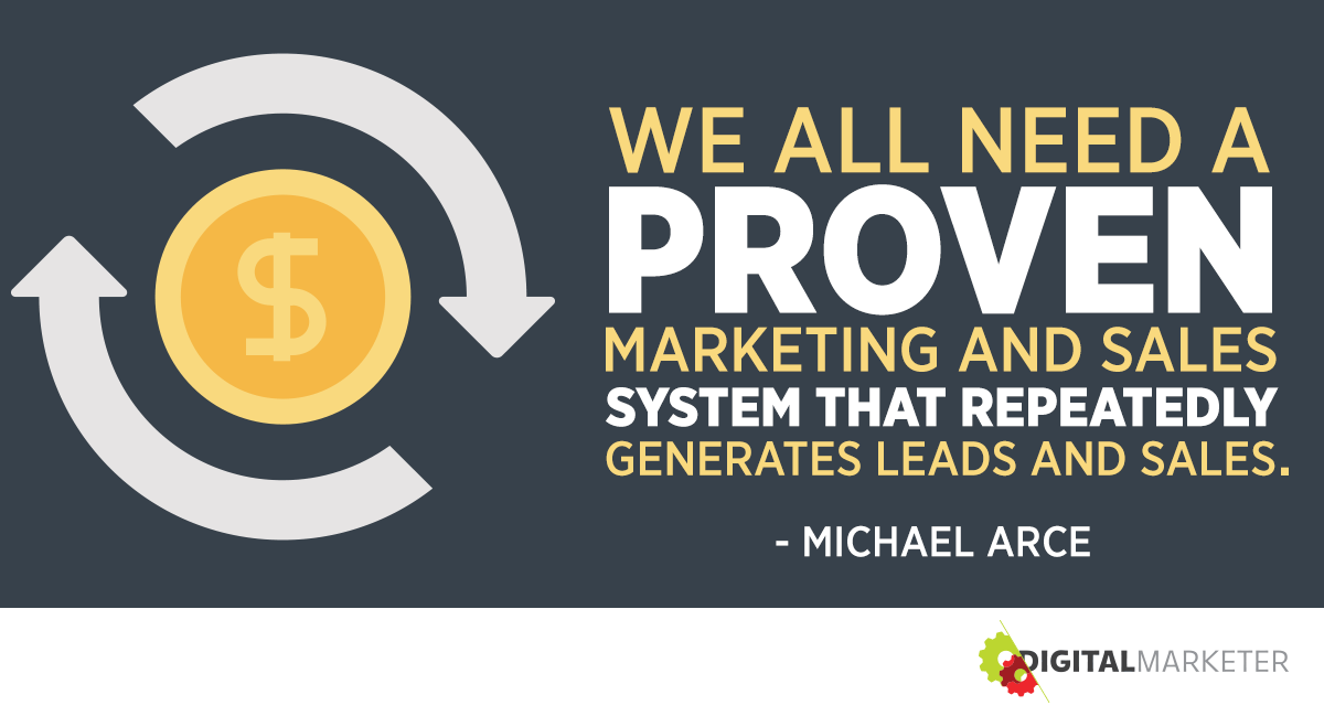 "We all need a PROVEN marketing and sales system that repeatedly generates leads and sales." ~Michael Arce