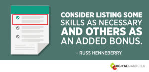 Consider listing some skills as necessary and others as an added bonus. ~Russ Henneberry