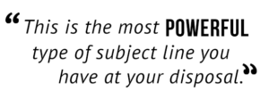 "This is the most powerful type of subject line you have at your disposal."