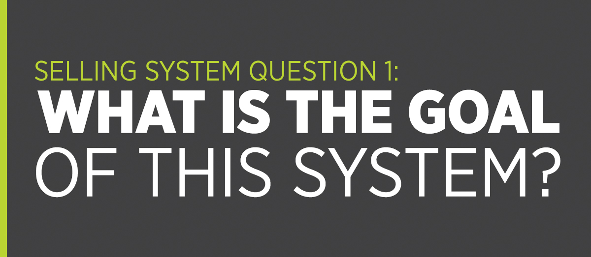 Selling System Question 1: What is the Goal of this System? 