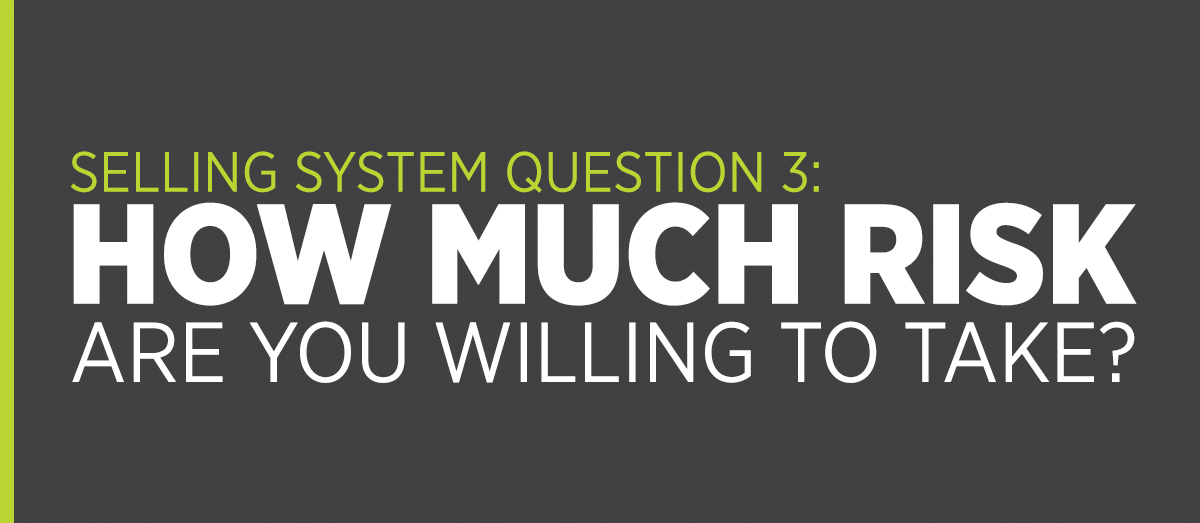 Selling System Question 3: How Much Risk Are You Willing to Take? 