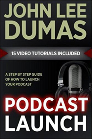 Podcast Launch: A complete guide to launching your Podcast with 15 Video Tutorials!: How to Create, Launch, Grow & Monetize a Podcast