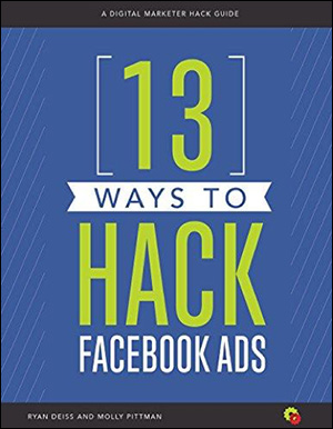 13 Ways to Hack Facebook Ads: A Digital Marketer Hack Guide