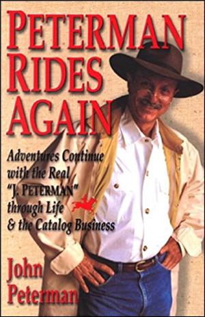 Peterman Rides Again: Adventures Continue with the Real "J. Peterman" Through Life & the Catalog Business by John Peterman