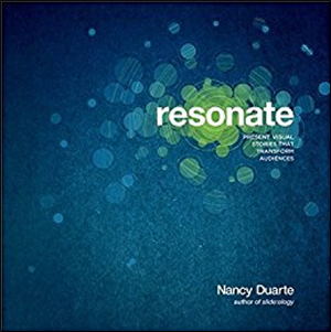 Resonate: Present Visual Stories that Transform Audiences by Nancy Duarte