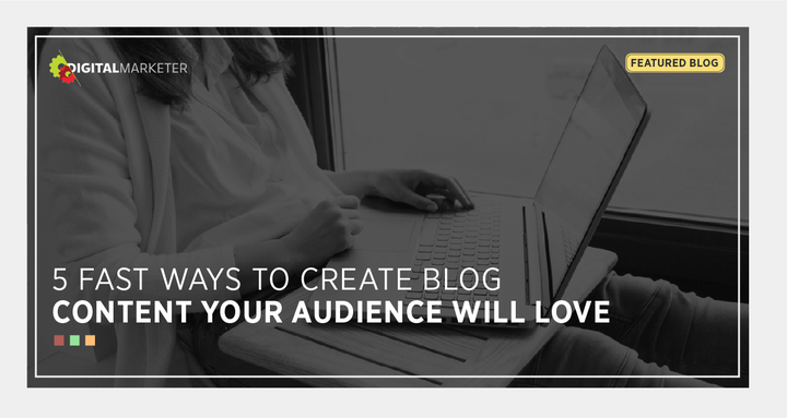 5 Fast Ways To Create Stellar Blog Content