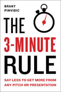 The 3-Minute Rule: Say Less To Get more From Any Pitch or Presentation