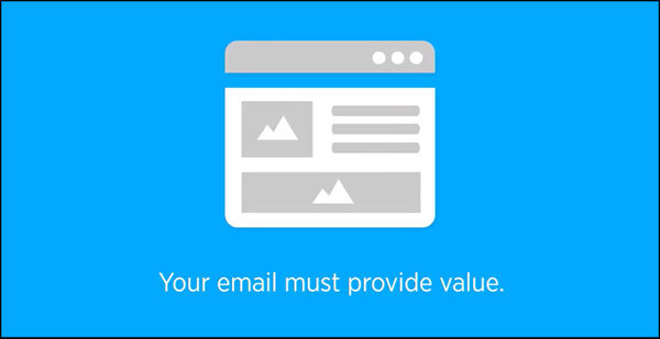 Your email must deliver value