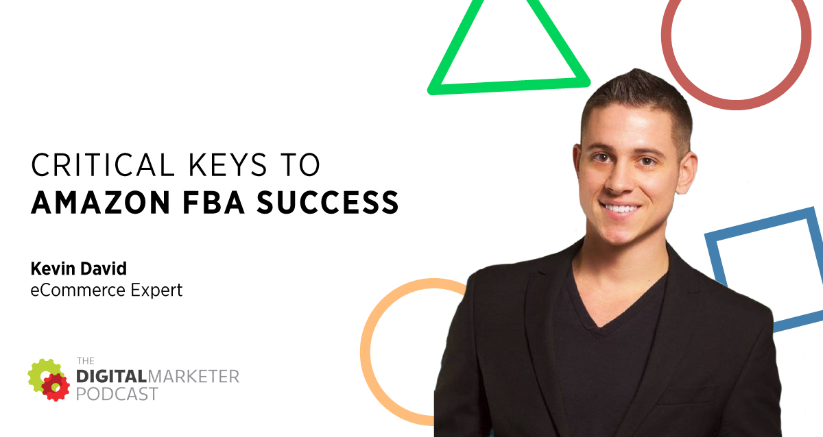 Episode 109: Critical Keys to Amazon FBA Success with Kevin David, eCommerce Expert