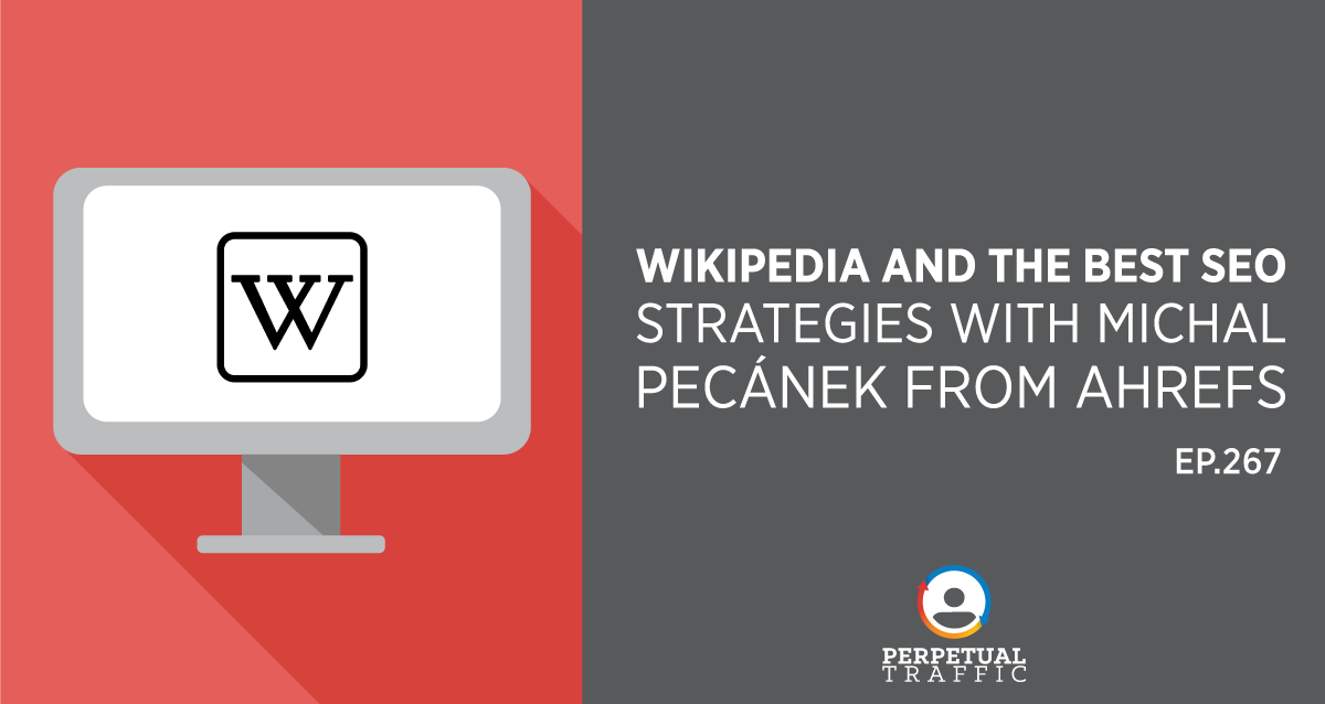 Episode 267: Wikipedia and The Best SEO Strategies with Michal Pecánek from Ahrefs