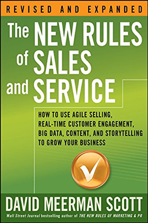 The New Rules for Sales and Service: Using Agile Selling, Real Time Loyalty, Big Data, Content, and Storytelling to Grow Your Business by David Meerman Scott