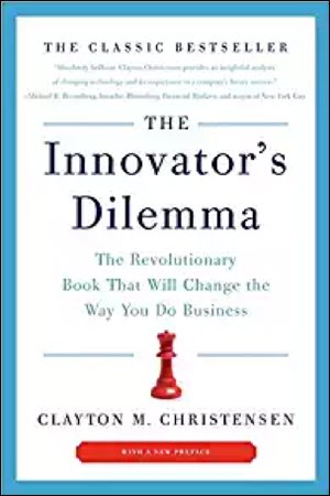The Innovator's Dilemma: The Revolutionary Book That Will Change the Way You Do Business by Clayton M. Christensen