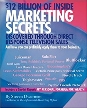 $12 Billion of Inside Marketing Secrets Discovered Through Direct Response Television Sales by Steven Dworman