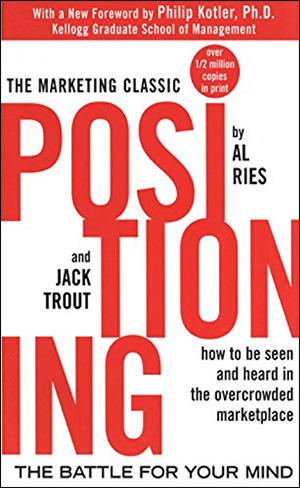 Positioning: The Battle for Your Mind by Al Ries & Jack Trout