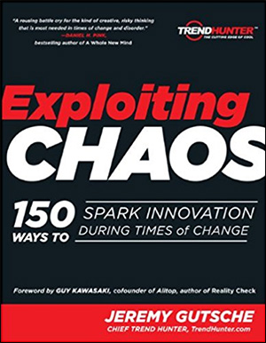 Exploiting Chaos: 150 Ways to Spark Innovation During Times of Change by Jeremy Gutsche