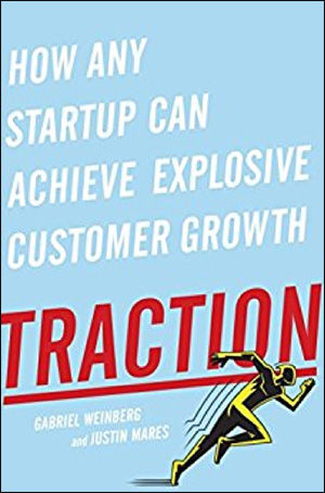 Traction: How Any Startup Can Achieve Explosive Customer Growth by Gabriel Weinberg & Justin Mares