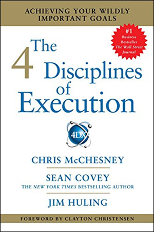 The 4 Disciplines of Execution by Sean Covey, Chris McChesney, & Jim Huling