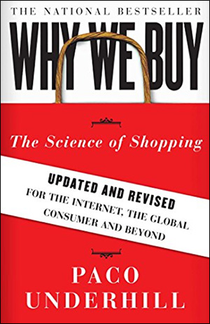 Why We Buy: The Science of Shopping—Updated and Revised for the Internet, the Global Consumer and Beyond by Paco Underhill