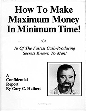 How to Make Maximum Money in Minimum Time by Gary C. Halbert