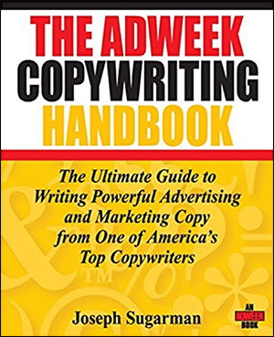 The Adweek Copywriting Handbook: The Ultimate Guide to Writing Powerful Advertising and Marketing Copy from One of America&#39;s Top Copywriters by Joseph Sugarman