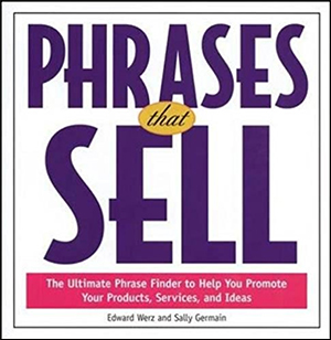 Phrases that Sell: The Ultimate Phrase Finder to Help You Promote Your Products, Services, and Ideas by Edward Werz & Sally Germain