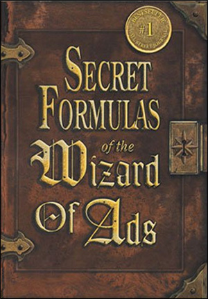 Secret Formulas of the Wizard of Ads: Turning Paupers into Princes and Lead into Gold by Roy H. Williams