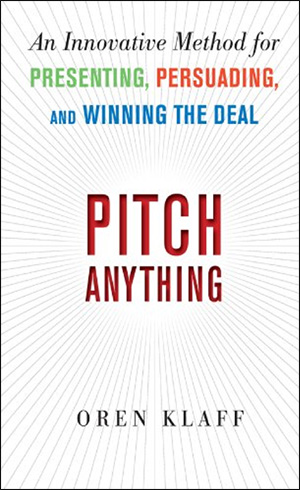 Pitch Anything: An Innovative Method for Presenting, Persuading, and Winning the Deal by Oren Klaff