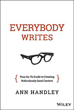 Everybody Writes: Your Go-to Guide to Creating Ridiculously Good Content by Ann Handley