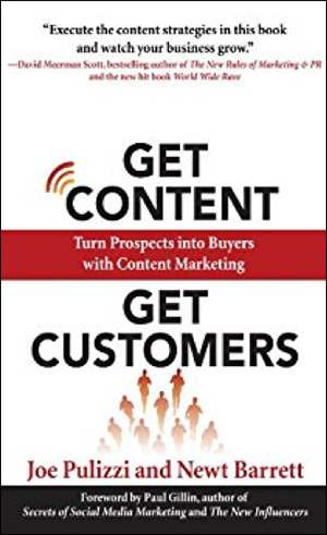Get Content Get Customers: Turn Prospects into Buyers with Content Marketing by Joe Pulizzi & Newt Barrett