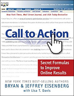 Call to Action: Secret Formulas to Improve Online Results by Bryan Eisenberg, Jeffrey Eisenberg, & Lisa T. Davis