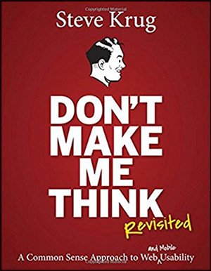 Don't Make Me Think, Revisited: A Common Sense Approach to Web & Mobile Usability by Steve Krug