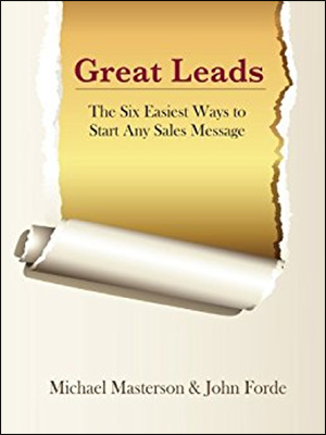 Great Leads: The Six Easiest Ways to Start Any Sales Message by Michael Masterson & John Forde