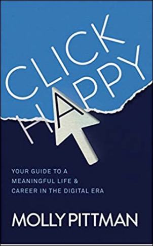 Click Happy: Your Guide to a Meaningful Life & Career in the Digital Era By Molly Pittman