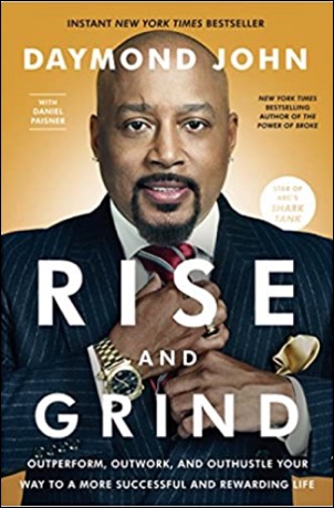 Rise and Grind: Outperform, Outwork and Outhustle Your Path to a More Successful and Rewarding Life by Daymond John