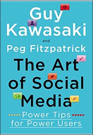 The Art of Social Media: Power Tips for Power Users by Guy Kawasaki and Peg Fitzpatrick