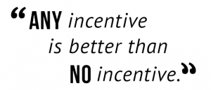 "Any incentive is better than no incentive."