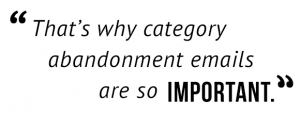 "That’s why category abandonment emails are so important."