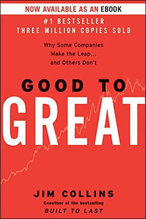 Good to Great: Why Some Companies Make the Leap... and Others Don't by Jim Collins