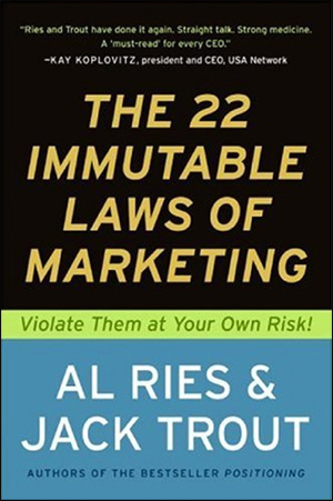 The 22 Immutable Laws of Marketing: Violate Them at Your Own Risk! by Al Ries & Jack Trout