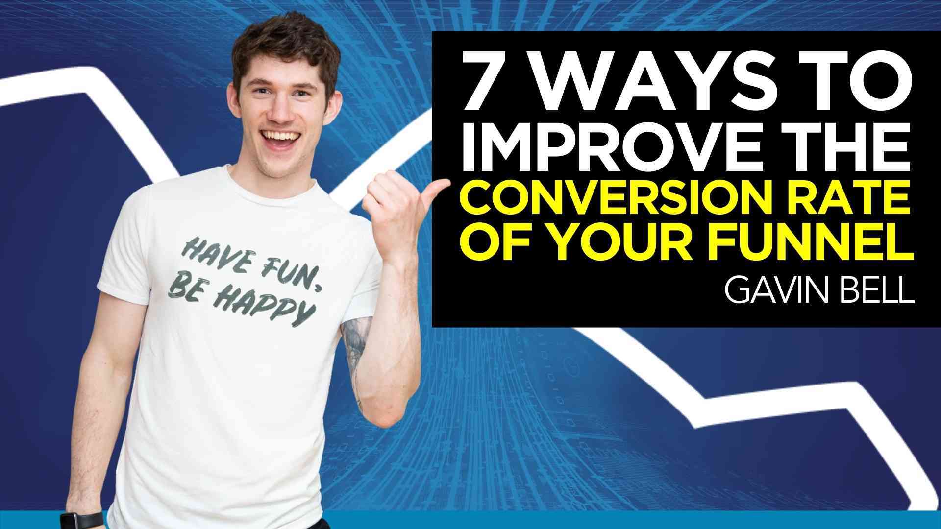 7 Ways To Improve The Conversion Rate Of Your Funnel