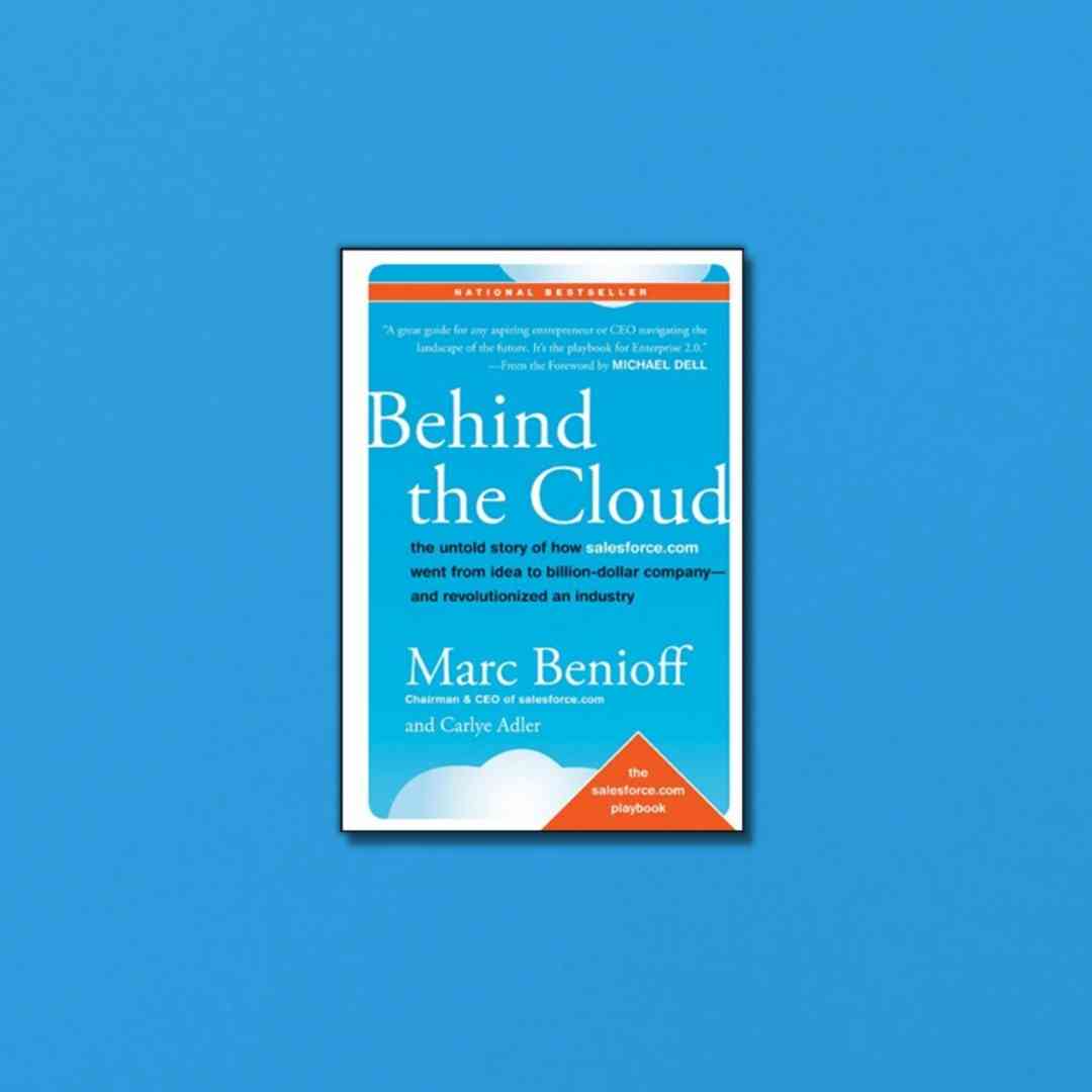 Behind the Cloud: The Untold Story of How Salesforce.com Went from Idea to Billion-Dollar ...