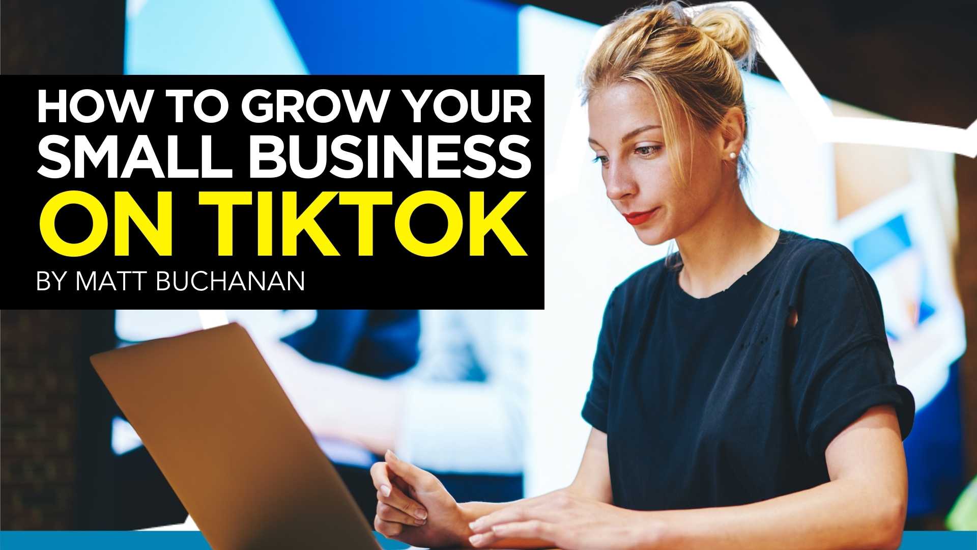 How to Grow Your Small Business On TikTok