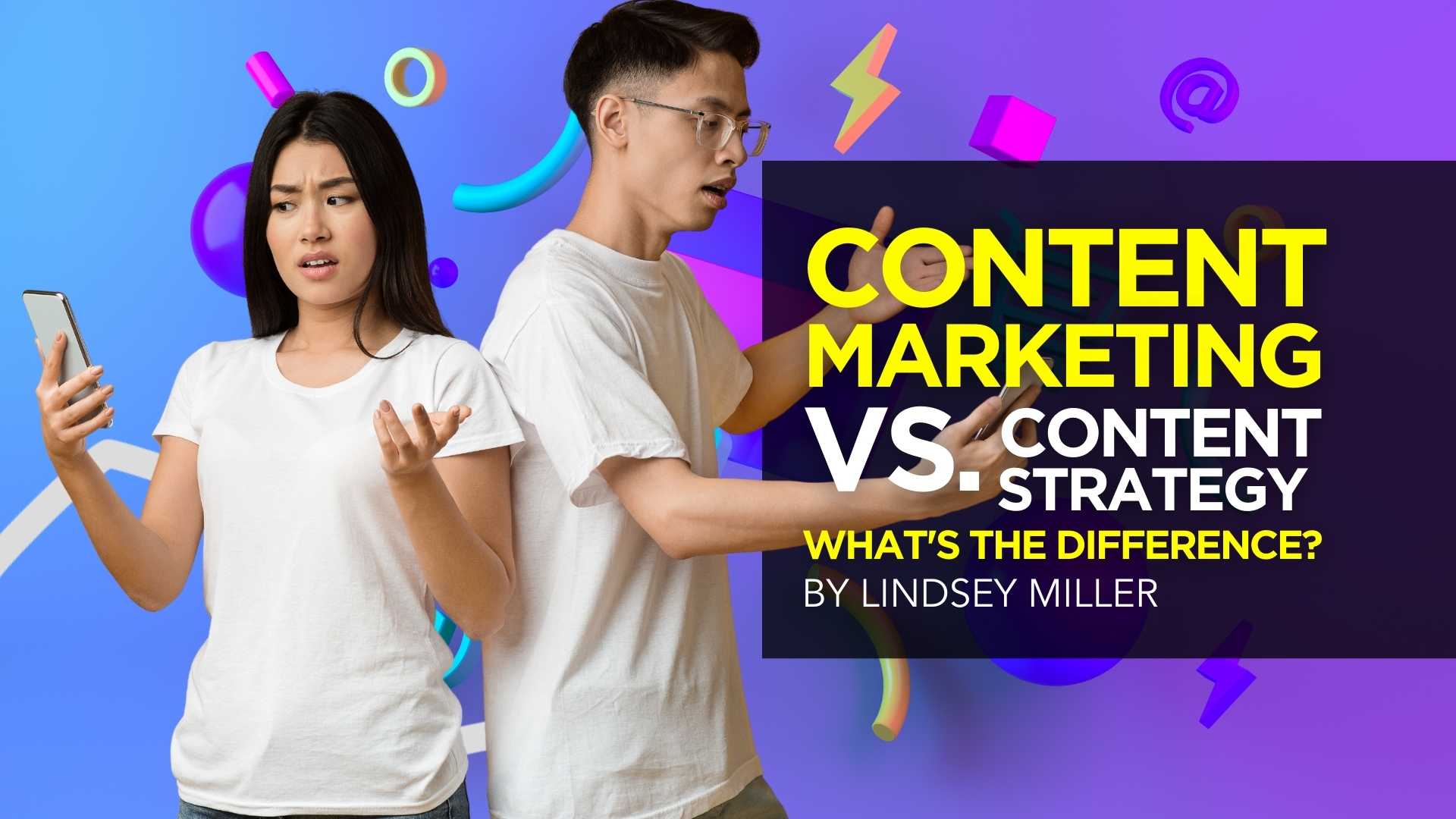 Content Marketing vs. Content Strategy: What’s the Difference?