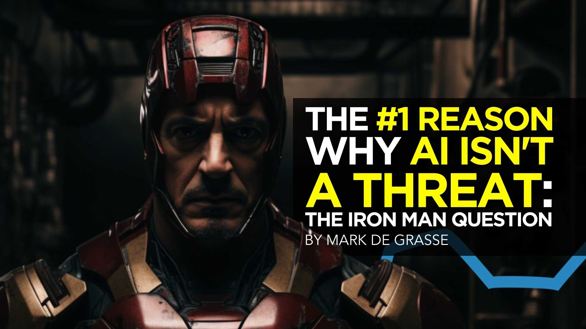 The #1 Reason Why AI Isn’t a Threat: The Iron Man Question